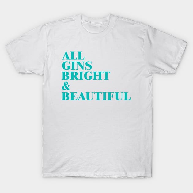 All Gins Bright & Beautiful T-Shirt by daveseedhouse